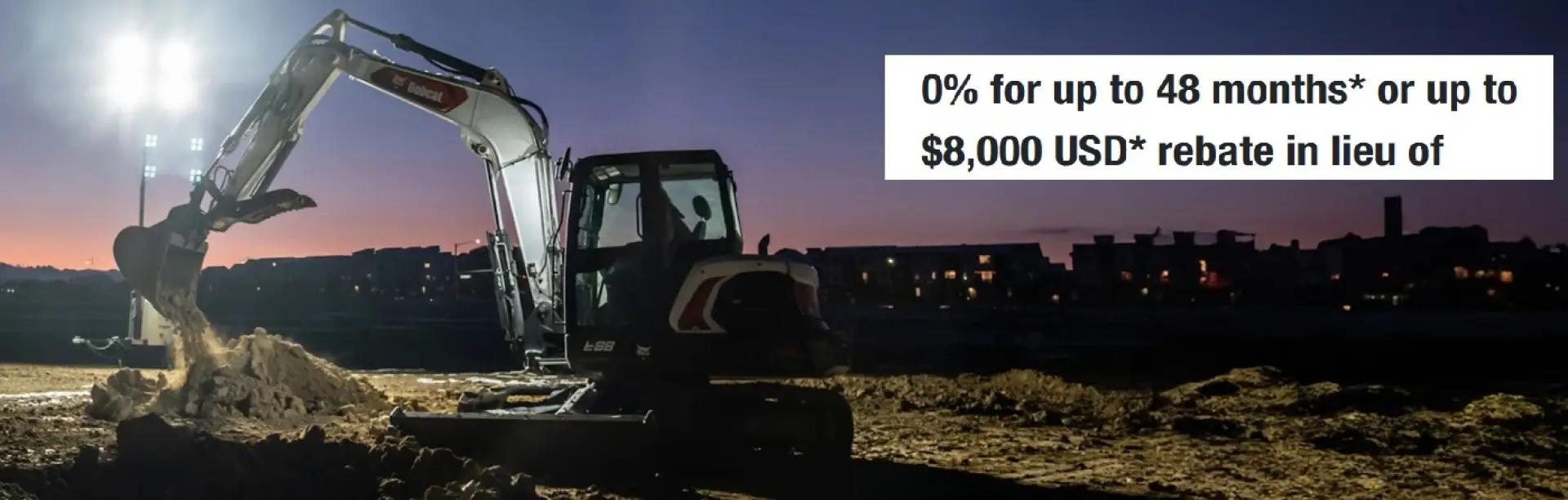 Bobcat excavator: 0% for up to 48 months or up to $8,000 rebate in lieu of 0% financing
